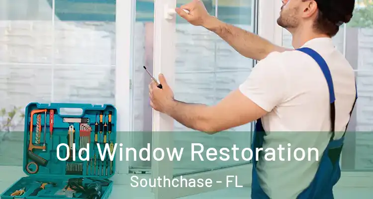  Old Window Restoration Southchase - FL