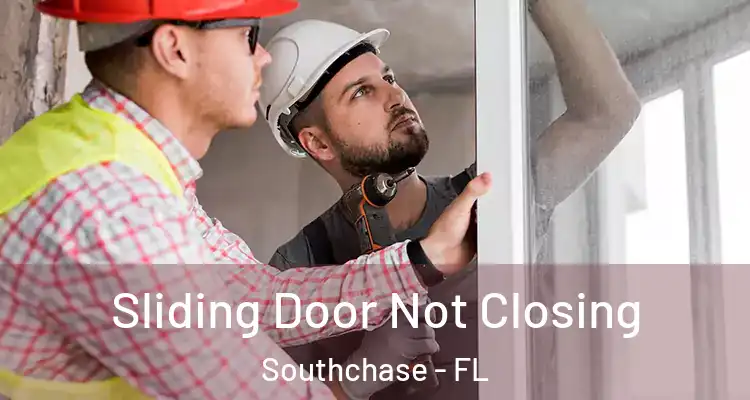  Sliding Door Not Closing Southchase - FL